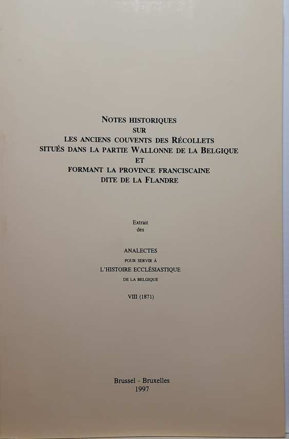 Book cover 18710002: NN  | Notes historiques sur les anciens couvents des Récollets situés dans la partie wallonne de la Belgique et formant la province franciscaine dite de la Flandre