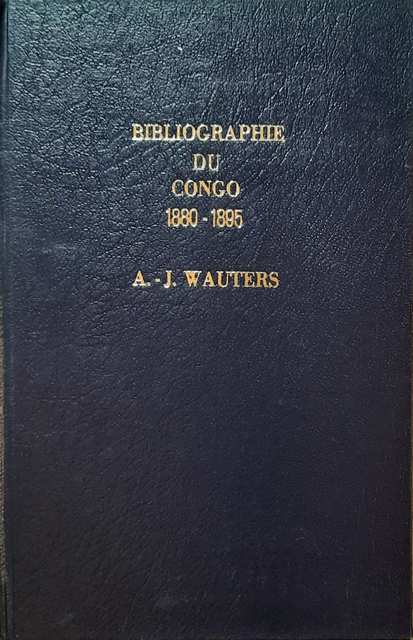 WAUTERS A.J. (rdacteur en chef du Mouvement Gographique) - Bibliographie du Congo 1880-1895, catalogue mthodique de 3.800 ouvrages, brochures, notices et cartes.
