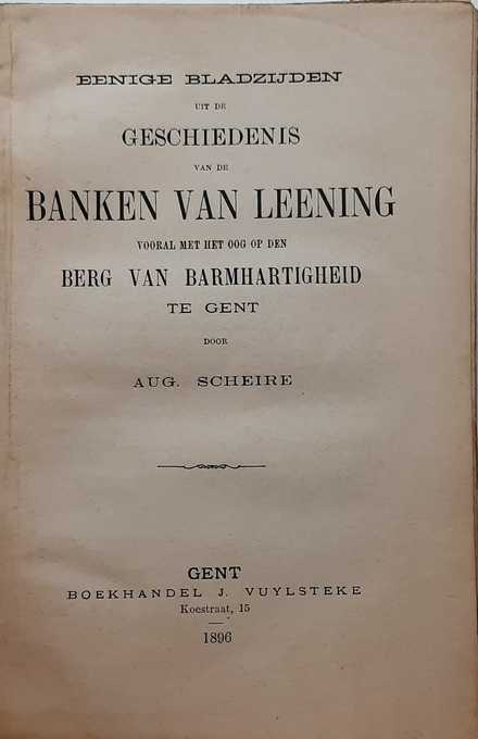 Book cover 18960005: SCHEIRE Aug. | Eenige bladzijden uit de geschiedenis van de banken van leening vooral met het oog op den berg van barmhartigheid te Gent. 