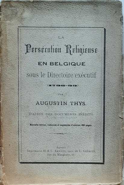 Book cover 18990003: THYS Augustin | La Persécution Religieuse en Belgique sous le Directoire exécutif (1798-99) d