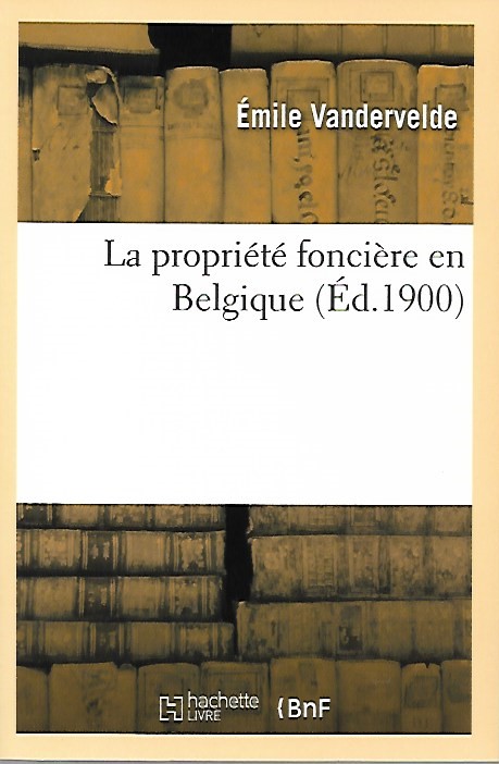 Book cover 19000028: VANDERVELDE Emile | La propriété foncière en Belgique (reprint!)