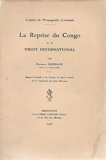 SOUDAN Eugne (Avocat  la Cour d'Appel) - La reprise du Congo et le Droit International. Rapport prsent  la section de droit colonial de la Confrence du Jeune Barreau.