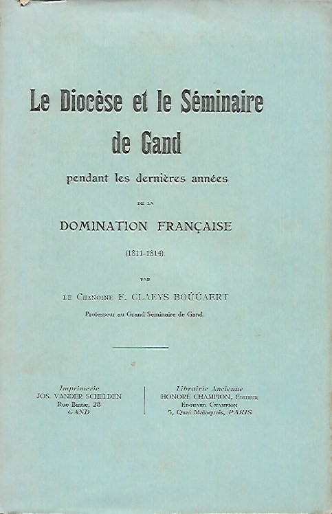 Book cover 19130011: CLAEYS-BOUUWAERT, Chanoine F. | Le Diocèse et le Séminaire de Gand pendant les dernières années de la domination française 1811-1814.