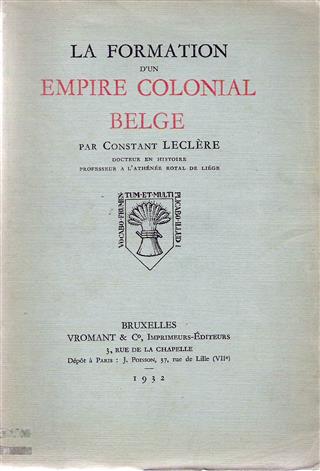Leclre Constant Prof. Dr - La formation d'un empire colonial belge.
