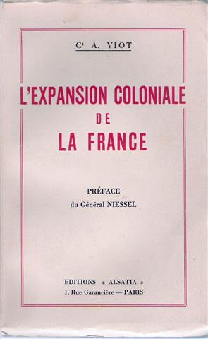 VIOT Andr Ct - L'Expansion coloniale de la France (ce qu'il fallait dire sur la Question Coloniale et les prtentions de l'Allemagne et de l'Italie)