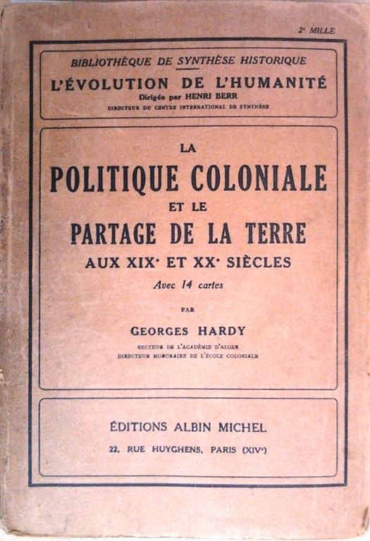HARDY Georges (Recteur de l'Acadmie d'Alger, Dir. Hon. de l'Ecole coloniale), BERR Henri (Prface) - La politique coloniale et le partage de la Terre au XIXe et XXe sicles. Avec 14 cartes.