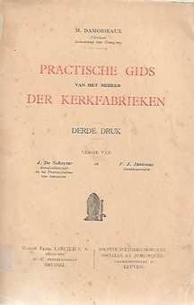 Book cover 19380051: DAMOISEAUX Maurice (Advokaat, Gouverneur van Henegouwen), DE SCHUYTER J., JANSSENS F.J.  | Practische gids van het beheer der kerkfabrieken (derde druk)