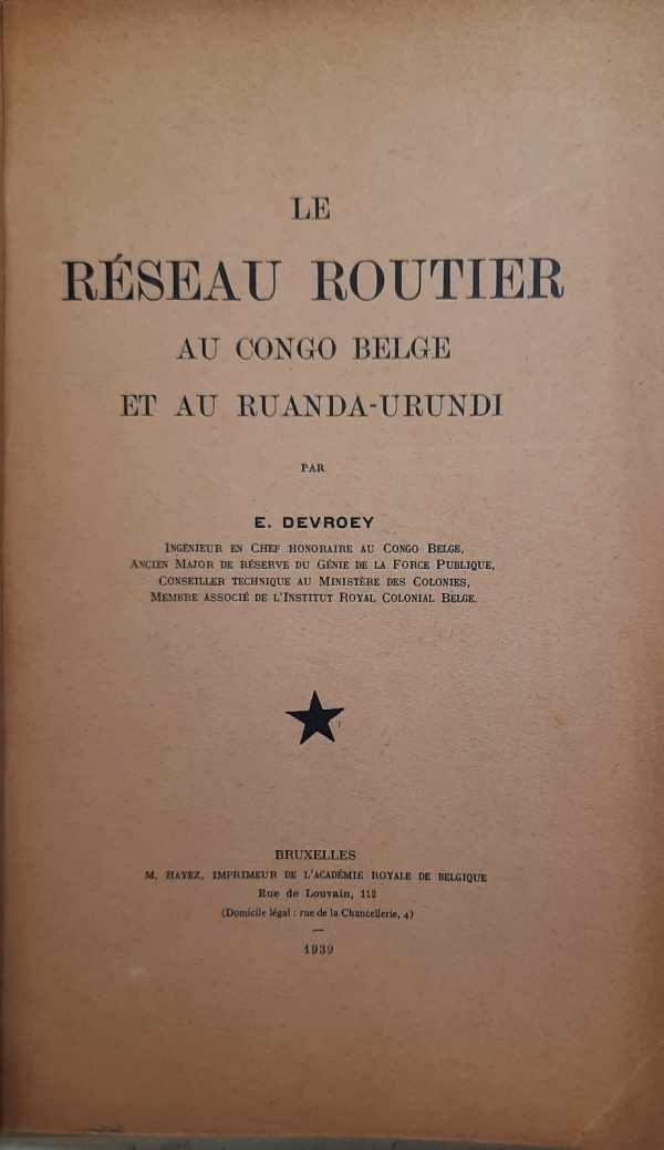 DEVROEY E. ir. (Ingnieur en chef honoraire au Congo belge) - Le rseau routier au Congo belge et au Ruanda-Urundi.