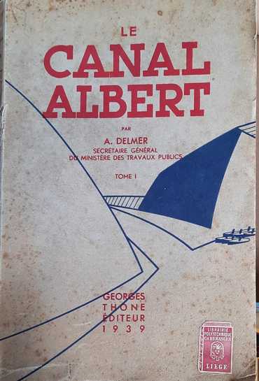 Book cover 19390060: DELMER Alexandre (Secrétaire général du Ministère des Travaux Publics) | Le Canal Albert - Tome I