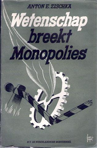 Book cover 19400016: ZISCHKA Anton | Wetenschap breekt monopolies [vertaling van Wissenschaft bricht Monopole]