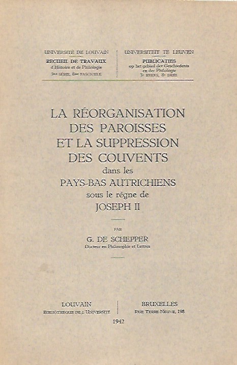 Book cover 19420054: DE SCHEPPER G. Dr en Philo et Lettres | La réorganisation des paroisses et la suppression des couvents dans les Pays-Bas autrichiens sous le règne de Joseph II.