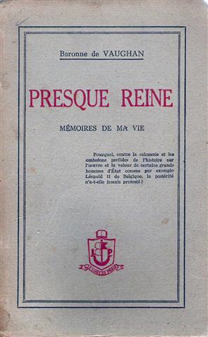 Book cover 19440012: DE VAUGHAN Baronne | Presque reine: mémoires de ma vie. Pourquoi, contre la calomnie et les omissions perfides de l