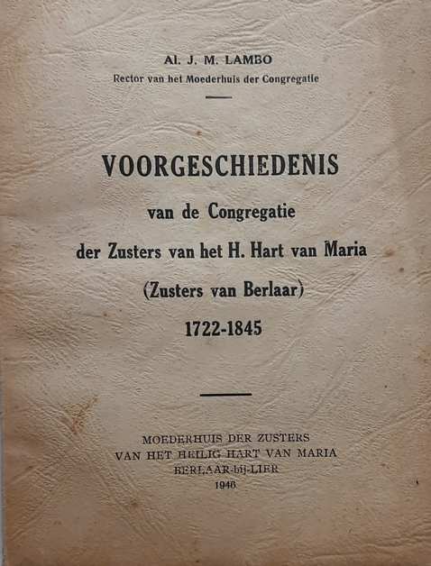 Book cover 19460068: LAMBO Al. J. M. | Voorgeschiedenis van de Congregatie der Zusters van het H. Hart van Maria (Zusters van Berlaar) 1722-1845