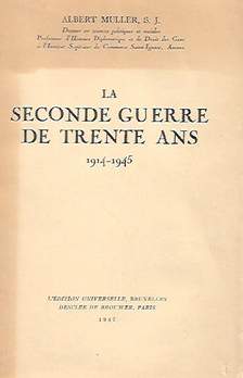 Book cover 19470056: MULLER Albert S.J. | La Seconde Guerre de Trente Ans. 1914-1945