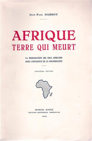 Book cover 19490006: HARROY Jean-Paul | Afrique terre qui meurt. La dégradation des sols Africains sous l