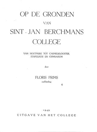 Book cover 19490034: PRIMS Floris  | Op de Gronden van Sint-Jan Berchmans College. Van Houtmere tot Carmelklooster, Stapelhuis en Gymnasium.