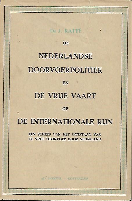 Book cover 19520086: RATTÉ J. Dr | De Nederlandse doorvoerpolitiek en de vrije vaart op de internationale Rijn. Een schets van het ontstaan van de vrije doorvoer door Nederland.