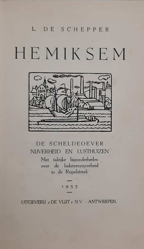 Book cover 19530076: DE SCHEPPER L. | Hemiksem. De Scheldeoever, nijverheid en lusthuizen. Met talrijke bijzonderheden over de baksteennijverheid in de Rupelstreek.