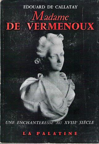 Book cover 19560052: DE CALLATAY Edouard | Madame de Vermenoux. Une enchanteresse au XVIIIe siècle.