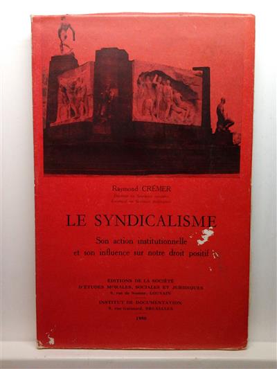 Book cover 19580074: CREMER Raymond | Le Syndicalisme. Son action institutionnelle et son influence sur notre droit positif.