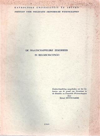 Book cover 19600052: MYTTENAERE Michel | De maatschappelijke zekerheid in Belgisch-Congo. Eindverhandeling aangeboden tot het bekomen van de graad van Licentiaat in de Handels- en Financiële Wetenschappen.