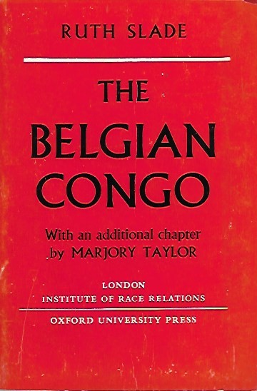 SLADE Ruth - The Belgian Congo. With an additional chapter by Marjory Taylor