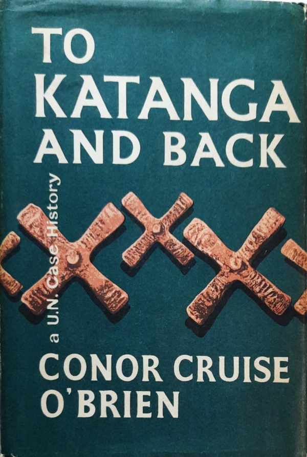 OBRIEN Conor Cruise - To Katanga and back, a UN Case History
