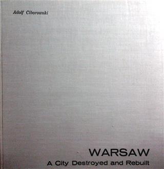Book cover 19640110: CIBOROWSKI Adolf | Warsaw, A City Destroyed and Rebuilt