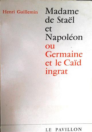 Book cover 19660086: GUILLEMIN Henri | Madame de Staël et Napoleon ou Germaine et le Caïd ingrat