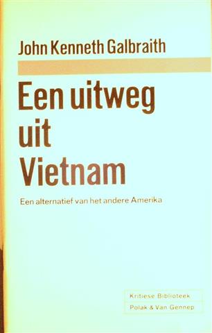Book cover 19670101: GALBRAITH John Kenneth | Een uitweg uit Viëtnam. Een alternatief van het andere Amerika (vert. van How to get out of Vietnam - 1967)