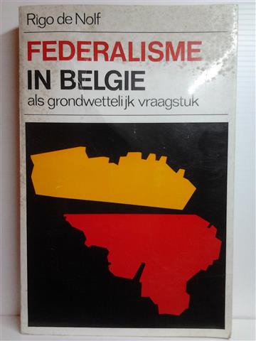 Book cover 19680039: DE NOLF Rigo | Federalisme in België als grondwettelijk vraagstuk (with extensive english summary)