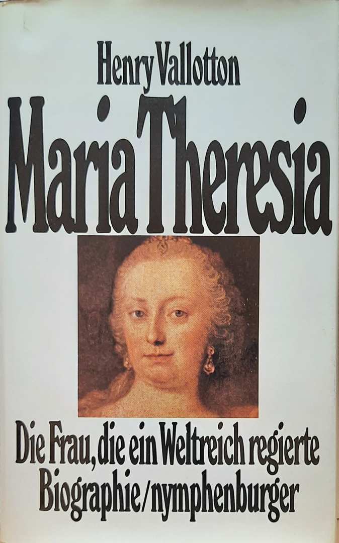 Book cover 19680119: VALLOTTON Henry | Maria Theresia. Die Frau, die ein Weltreich regierte. Biographie. (Ubersetzung von Marie-Thérèse, impératrice - 1963).