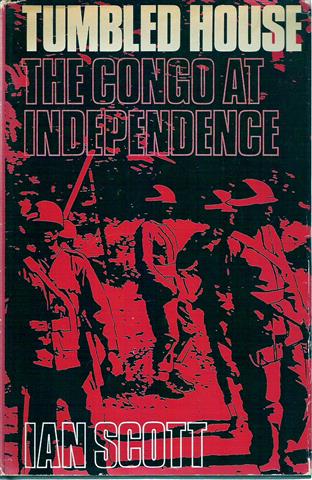 Book cover 19690058: SCOTT Ian | Tumbled House, The Congo at Independence