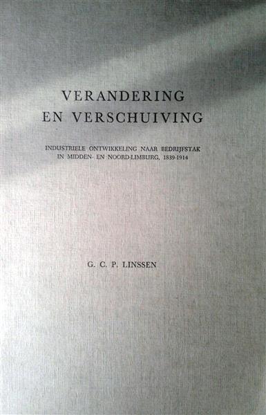 Book cover 19690106: LINSSEN G.C.P. | Verandering en verschuiving. Industriële ontwikkeling naar bedrijfstak in Midden- en Noord-Limburg, 1839-1914 