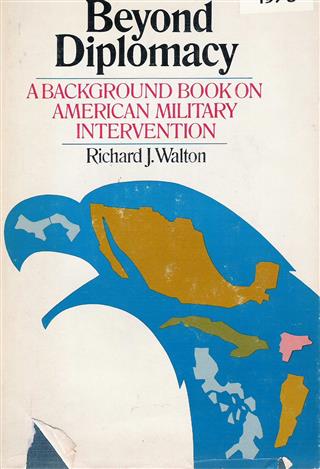 Book cover 19700014: WALTON Richard J.  | Beyond Diplomacy - A Background Book on American Military Intervention