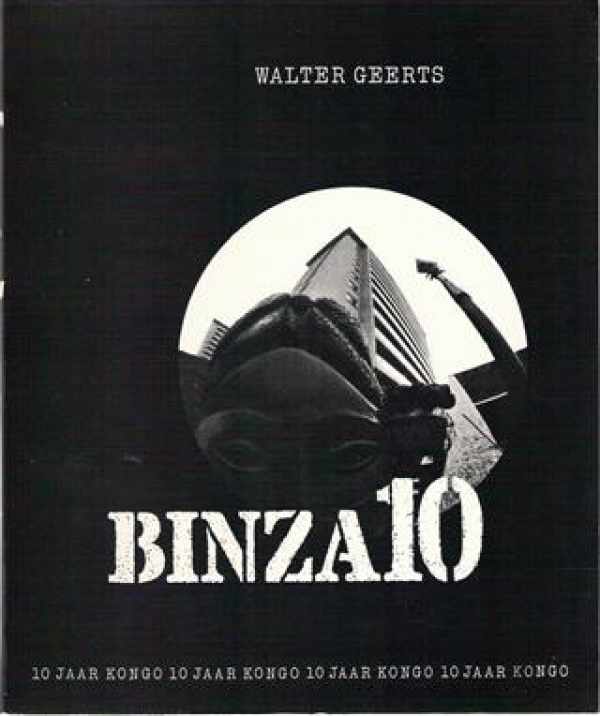 GEERTS Walter - Binza 10. De eerste tien onafhankelijkheidsjaren van de Democratische Republiek Kongo [Congo]