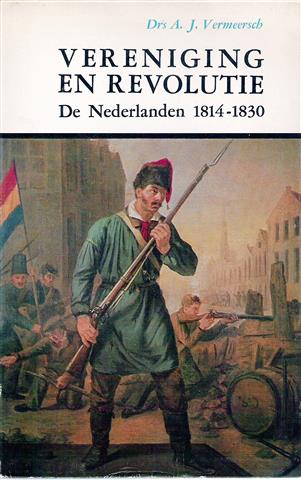 Book cover 19700135: VERMEERSCH, A.J. Drs | Vereniging en Revolutie. De Nederlanden 1814-1830.