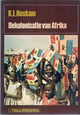 ROSKAM Karel L. Dr - Dekolonisatie van Afrika