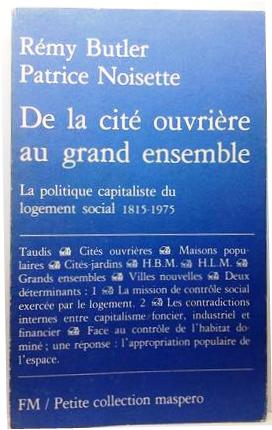 Book cover 19770100: BUTLER Rémy, NOISETTE Patrice | De la cité ouvrière au grand ensemble. La politique capitaliste du logement social 1815-1975.