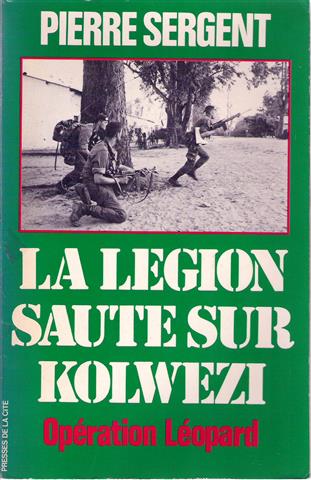 SERGENT Pierre - La Lgion saute sur Kolwezi - Opration Lopard.