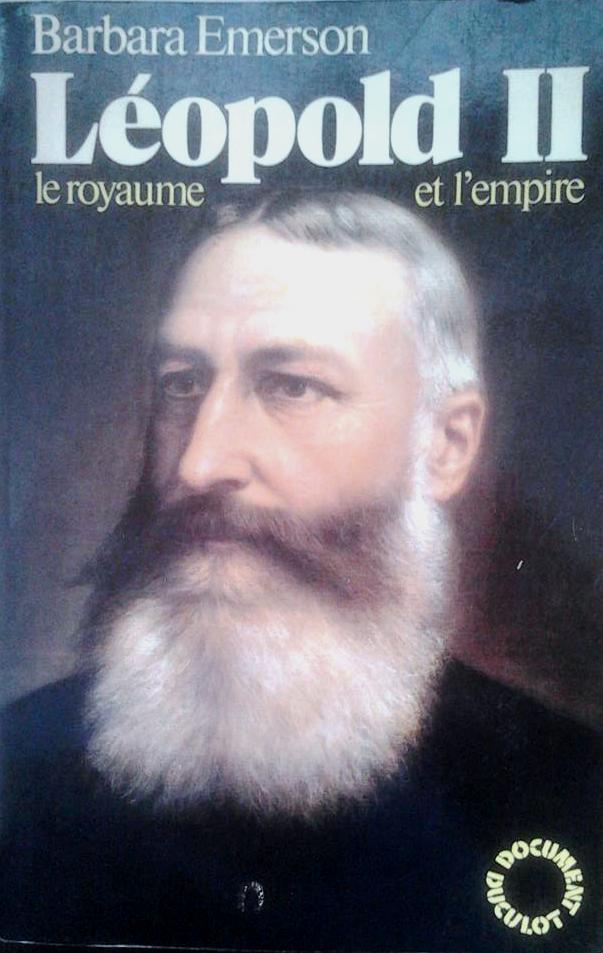 EMERSON Barbara - Lopold II. Le royaume et l'empire (traduit de l'anglais, titre or. Leopold II of the Belgians. King of Colonialism)