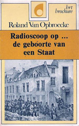 Book cover 19820062: VAN OPBROECKE Roland | Radioscoop op ... de geboorte van een Staat