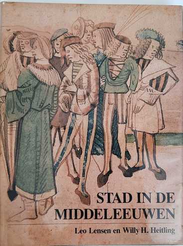 Book cover 19830144: LENSEN Leo, HEITLING Willy H. | Stad in de Middeleeuwen. Dagelijks leven in Zutphen