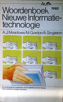 Book cover 19850094: MEADOWS A.J. et all. | Woordenboek nieuwe informatie-technologie