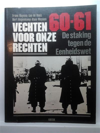 Book cover 19850146: BUYENS Frans, DE HAES Leo, HOGENKAMP Bert, MEYNEN Alain | Vechten voor onze rechten. 60-61 De staking tegen de Eenheidswet.