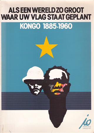 FOUTRY Vita & NECKERS Jan - Als een wereld zo groot waar uw vlag staat geplant, Kongo/Congo 1885-1960