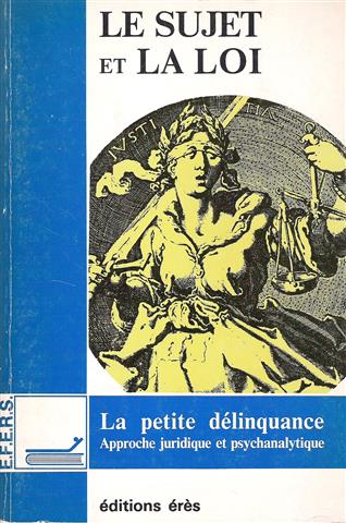 Book cover 19870085: JARRY André | Le sujet et la loi. La petite délinquance. Approche juridique et psychanalytique. Actes du Colloque des 13 et 14 juin 1987, Sorbonne, Paris.