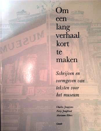 Book cover 19880185: JONGEJANS Charles, JONGBLOED Ferry, ELBERS Marianne | Om een lang verhaal kort te maken. Schrijven en vormgeven van teksten voor het museum.
