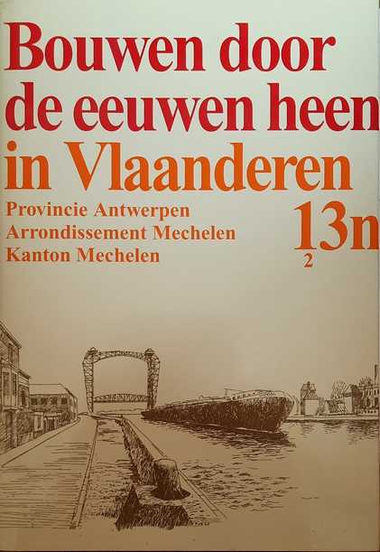 Book cover 19890139: N/A. | Bouwen door de eeuwen heen in Vlaanderen. Provincie Antwerpen. Arrondissement Mechelen. Kanton Mechelen. 13n2   