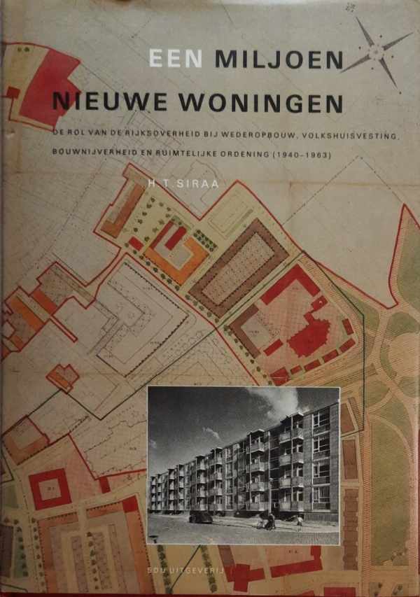 Book cover 19890320: SIRAA H.T. | Een miljoen nieuwe woningen. De rol van de Rijksoverheid bij wederopbouw, volkshuisvesting, bouwnijverheid en ruimtelijke ordening (1940-1963).